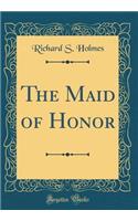 The Maid of Honor (Classic Reprint)