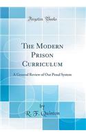 The Modern Prison Curriculum: A General Review of Our Penal System (Classic Reprint)