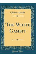 The White Gambit (Classic Reprint)