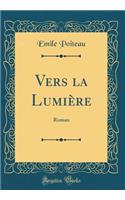 Vers la Lumière: Roman (Classic Reprint)