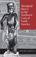 Aboriginal Slavery on the Northwest Coast of North America