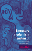 Literature, Modernism and Myth: Belief and Responsibility in the Twentieth Century