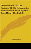 Observations On The Statutes Of The Reformation Parliament In The Reign Of King Henry The Eighth