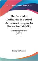 The Pretended Difficulties In Natural Or Revealed Religion No Excuse For Infidelity