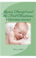 James Daniel and the First Christmas: A wondrous retelling of the first Christmas for the whole family