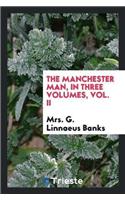 The Manchester Man, in Three Volumes, Vol. II