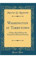 Washington at Tarrytown: A Paper Read Before the Tarrytown Historical Society (Classic Reprint)