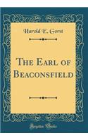The Earl of Beaconsfield (Classic Reprint)