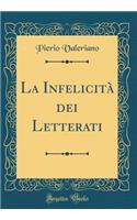 La InfelicitÃ  Dei Letterati (Classic Reprint)