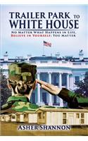 Trailer Park to White House