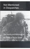 Not Mentioned in Despatches: The History and Mythology of the Battle of Goose Green(English)