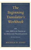 The Beginning Translator’s Workbook: or the ABCs of French to English Translation(English)