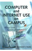 Computer and Internet Use on Campus: A Legal Guide to Issues of Intellectual Property, Free Speech, and Privacy