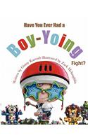 Have You Ever Had a Boy-Yoing Fight?