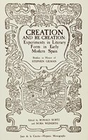 Creation and Recreation Experiments in Literary Form in Early Modern Spain: Studies in Honor of Stephen Gilman