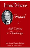 James Dobson's Gospel of Self-Esteem & Psychology