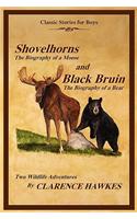 Classic Stories for Boys, Shovelhorns-The Biography of a Moose and Black Bruin-The Biography of a Bear, Two Wildlife Adventures By Clarence Hawkes