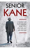 Senior Kane: A Woman Can Hold a Grudge Longer Than Any Man, Just Asked Any Man.