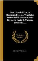 Rmi. Domini Fratris Dominici Perez ... Tractatus De Ineffabili Incarnationis Mysterio Iuxta D. Thomae Mentem ......