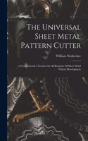 Universal Sheet Metal Pattern Cutter; A Comprehensive Treatise On All Branches Of Sheet Metal Pattern Development