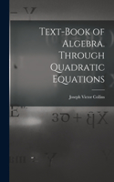 Text-book of Algebra. Through Quadratic Equations