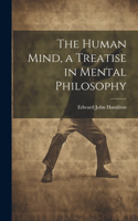 Human Mind, a Treatise in Mental Philosophy