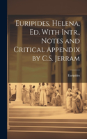 Euripides. Helena, Ed. With Intr., Notes and Critical Appendix by C.S. Jerram