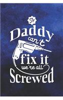 If Daddy Can't Fix It We're All Screwed: Family life grandpa dad men father's day gift love marriage friendship parenting wedding divorce Memory dating Journal Blank Lined Note Book