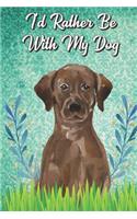 I'd Rather Be With My Dog: Labrador Retriever Pet Dog Funny Notebook Journal. Hilarious Gag Book For Friends and Pet Owners. Great For School Home Office Note Taking, Drawing,