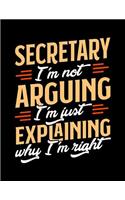 Secretary I'm Not Arguing I'm Just Explaining Why I'm Right