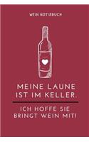 Meine Laune Ist Im Keller. Ich Hoffe Sie Bringt Wein Mit! Wein Notizbuch