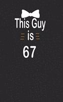 This guy is 67: funny and cute blank lined journal Notebook, Diary, planner Happy 67th sixty seventh Birthday Gift for sixty seven year old daughter, son, boyfriend