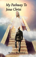 My Pathway To Jesus Christ