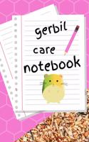 Gerbil Care Notebook: Customized Kid-Friendly & Easy to Use, Daily Gerbil Log Book to Look After All Your Small Pet's Needs. Great For Recording Feeding, Water, Cleaning 
