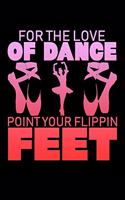 For The Love Of Dance Point Your Flippin Feet: 6x9 inch, 5x5 Graph Paper, 110 page journal