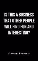 Is This A Business That Other People Will Find Fun And Interesting?: A softcover blank lined notebook to jot down business ideas, take notes for class or ponder life's big questions.