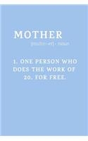 Mother One Person Who Does the Work of 20: Novelty Mothers Day Gifts - Lined Notebook Journal (6 X 9)