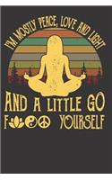 I'm Mostly Peace, Love and Light And a Little Go F✿☯☮️ Yourself