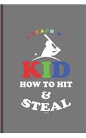 I Teach My Kid to Hit and Steal Shirt: For Training Log and Diary Training Journal for Baseball (6x9) Lined Notebook to Write in