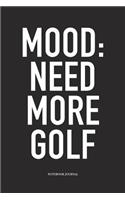 Mood Need More Golf: A 6x9 Inch Matte Softcover Diary Notebook with 120 Blank Lined Pages and a Funny Golfing Cover Slogan