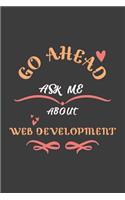 Go Ahead Ask Me About Web Development: Notebook / Journal - College Ruled / Lined - for Web Development Lovers