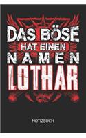 Das Böse hat einen Namen - Lothar - Notizbuch: Lustiges individuelles personalisiertes Blanko Männer Namen Notizbuch dotted leere Seiten für Lothar. Vatertag, Namenstag, Weihnachts & Geburtstags 