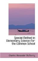 Special Method in Elementary Science for the Common School