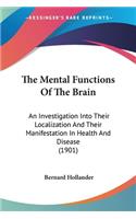 The Mental Functions Of The Brain: An Investigation Into Their Localization And Their Manifestation In Health And Disease (1901)