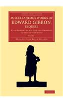 Miscellaneous Works of Edward Gibbon, Esquire