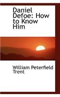 Daniel Defoe: How to Know Him