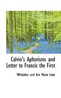 Calvin's Aphorisms and Letter to Francis the First