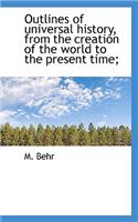 Outlines of Universal History, from the Creation of the World to the Present Time;