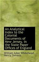 An Analytical Index to the Colonial Documents of New Jersey, in the State Paper Offices of England