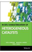 In-situ Characterization of Heterogeneous Catalysts